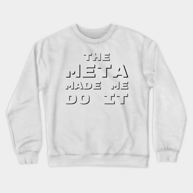 The Meta Made Me Do It | MTG Funny T Shirt Crewneck Sweatshirt by ChristophZombie